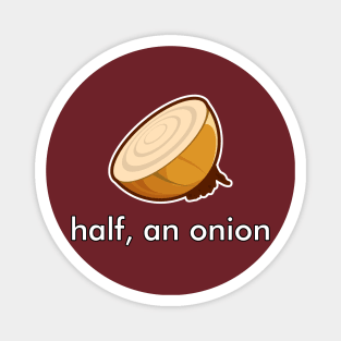 Half, an Onion (front) Magnet